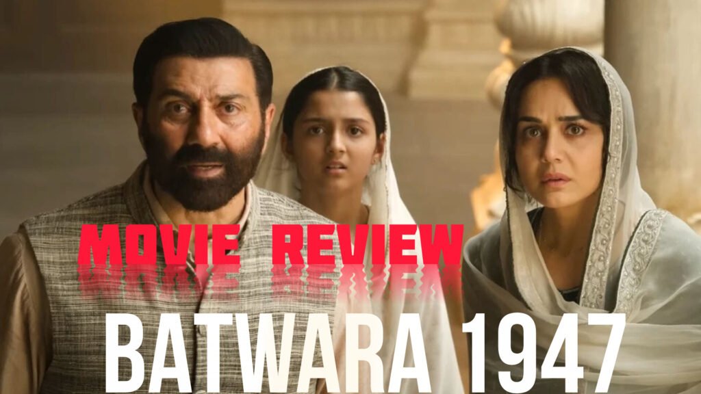 Batwara 1947समीक्षा सनी देओल की “इंसानियत की बम”, किसे जगाएगी?
